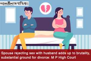 Spouse rejecting sex with husband adds up to brutality, substantial ground for divorce: Madhya Pradesh High Court