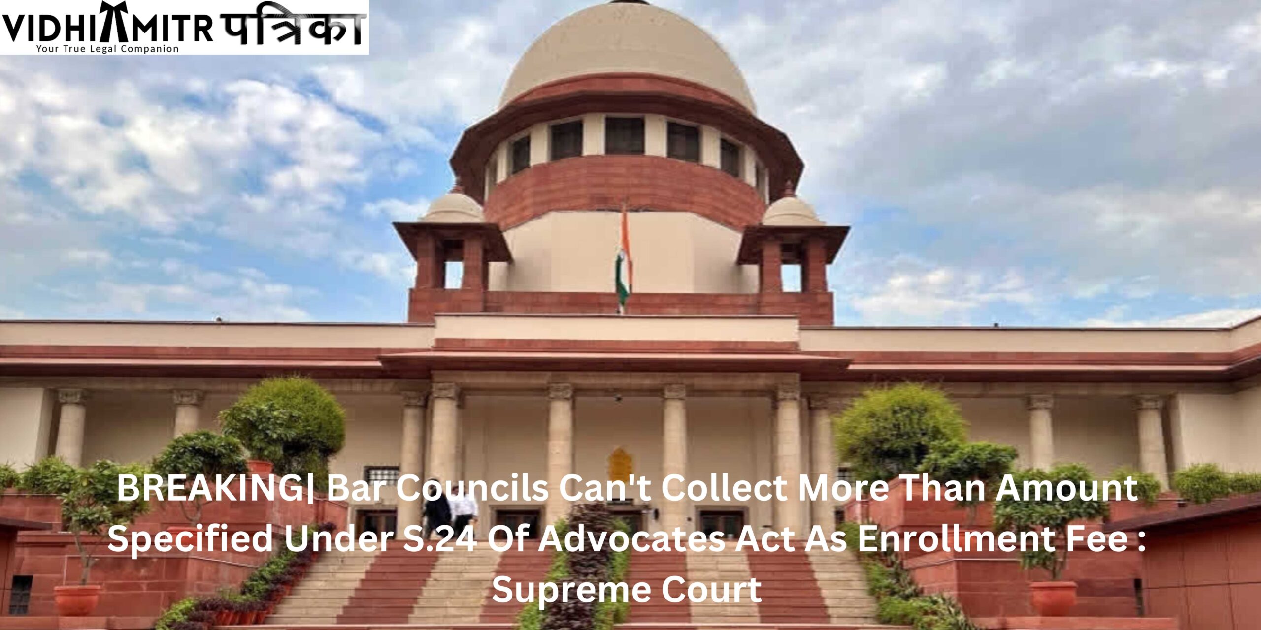 BREAKING| Bar Councils Can’t Collect More Than Amount Specified Under S.24 Of Advocates Act As Enrollment Fee : Supreme Court