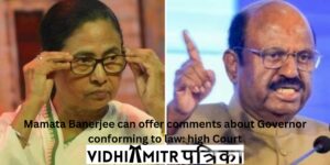 Mamata Banerjee can offer comments about Governor conforming to law: high Court
