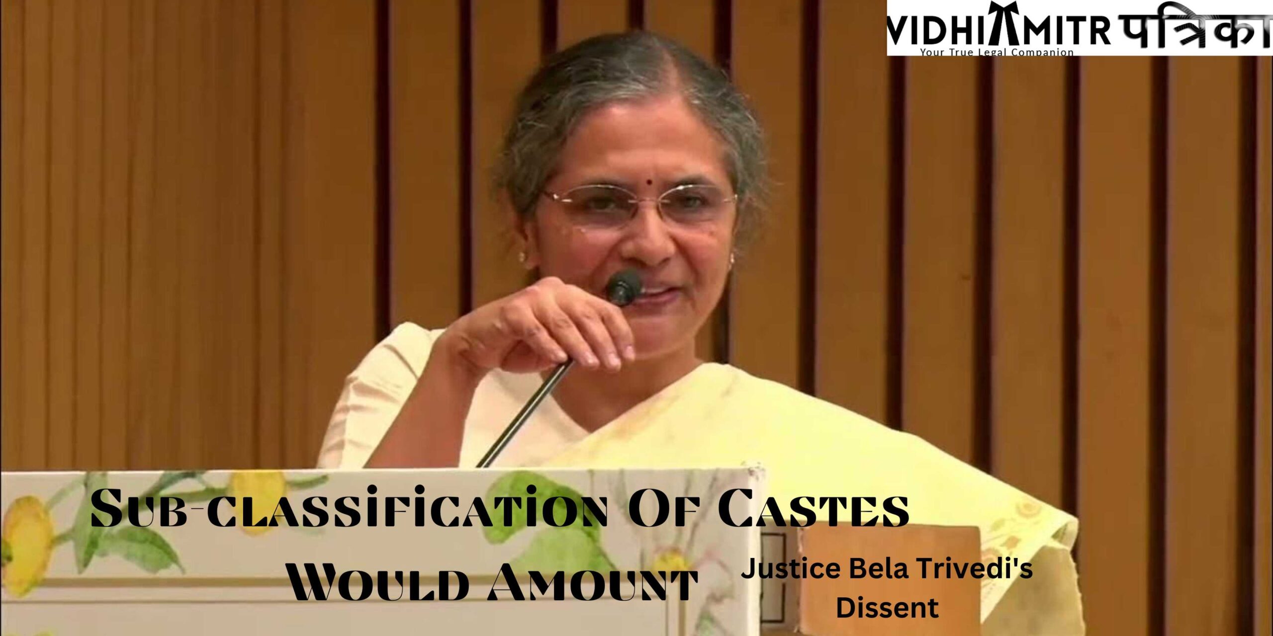 Sub-classification Of Castes Would Amount To States Tinkering With Presidential List : Justice Bela Trivedi’s Dissent