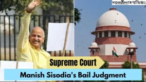 Manish Sisodia’s Bail Judgment : Live Updates From Supreme Court