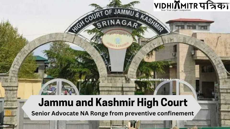 Request in Jammu and Kashmir High Court looks for arrival of Senior Advocate NA Ronge from preventive confinement