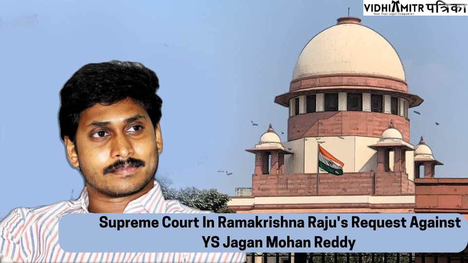 ‘We Won’t Control Preliminary Court’: Supreme Court In Ramakrishna Raju’s Request Against YS Jagan Mohan Reddy