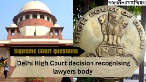 At any rate, whose bar is it? Supreme Court questions Delhi High Court choice perceiving legal counselors body