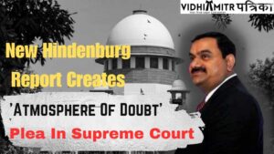 New Hindenburg Report Creates ‘Atmosphere Of Doubt’, SEBI Should Conclude Probe Against Adani : Plea In Supreme Court
