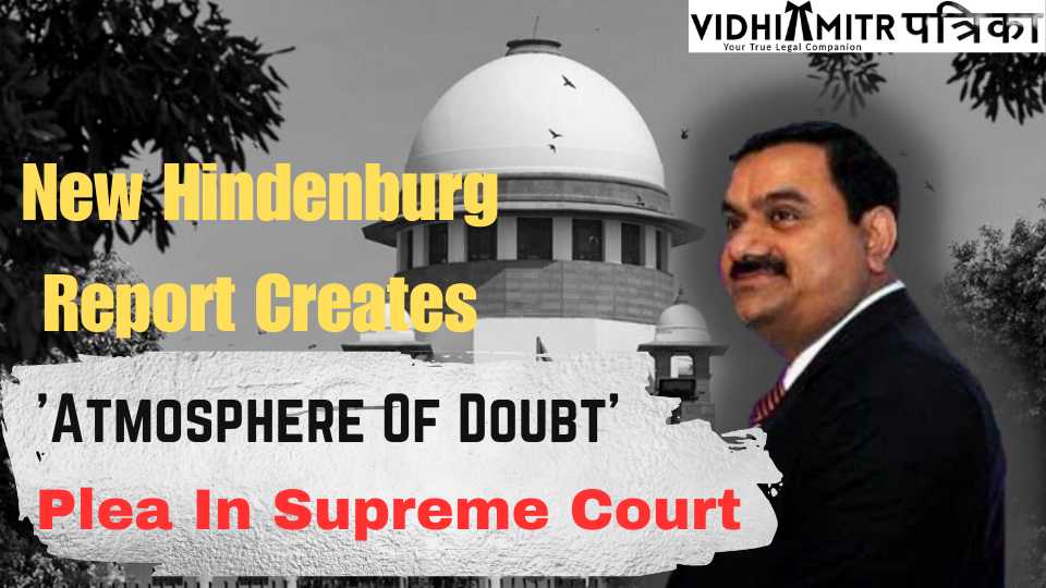 New Hindenburg Report Creates ‘Atmosphere Of Doubt’, SEBI Should Conclude Probe Against Adani : Plea In Supreme Court