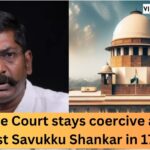 Supreme Court stays coercive activity against Savukku Shankar in 17 FIRs