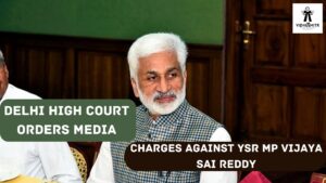 Delhi High Court orders media to bring down extramarital issue charges against YSR MP Vijaya Sai Reddy