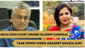 Delhi High Court orders Rajdeep Sardesai to take down video against Shazia Ilmi
