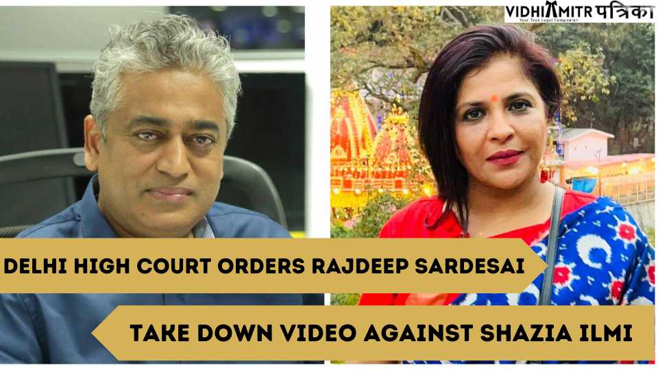 Delhi High Court orders Rajdeep Sardesai to take down video against Shazia Ilmi