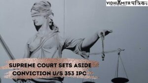 Jarring and Pushing To Wriggle Out Of Capture Didn’t Add up to Criminal Utilization Of Power : Supreme Court Saves Conviction U/S 353 IPC